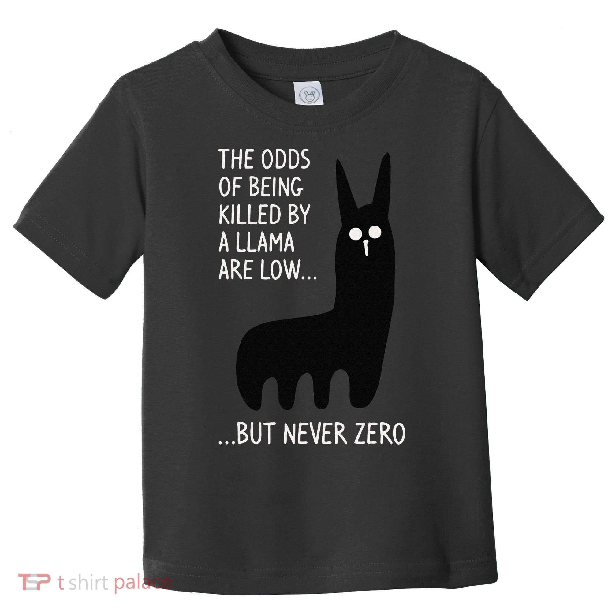 The Odds Of Being Killed By A Llama Are Low But Never Zero Toddler T-Shirt