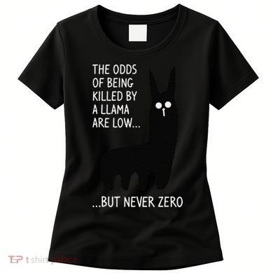 The Odds Of Being Killed By A Llama Are Low But Never Zero Women's T-Shirt