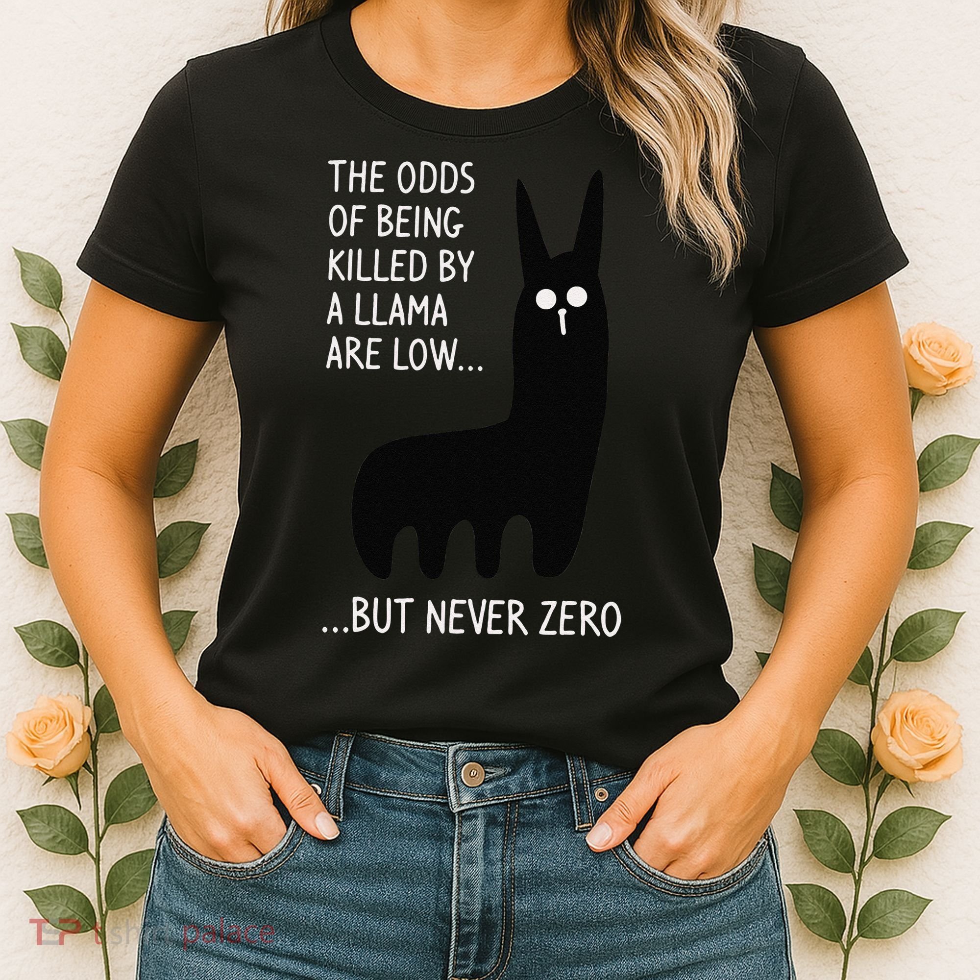 The Odds Of Being Killed By A Llama Are Low But Never Zero Women's T-Shirt