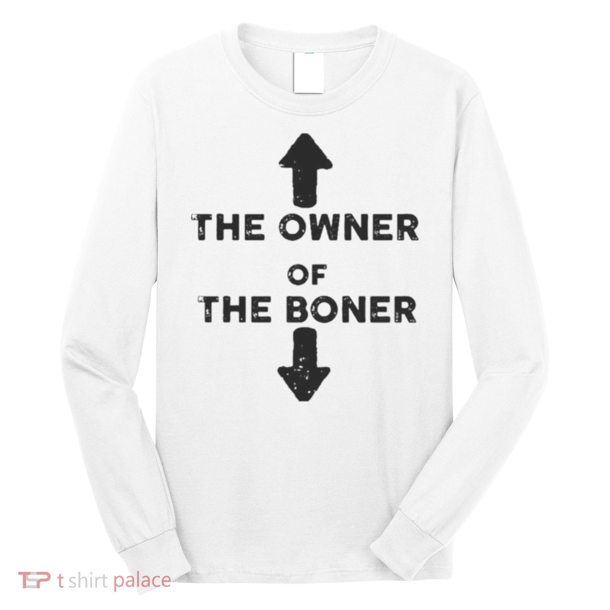 The Owner Of The Boner Long Sleeve Shirt