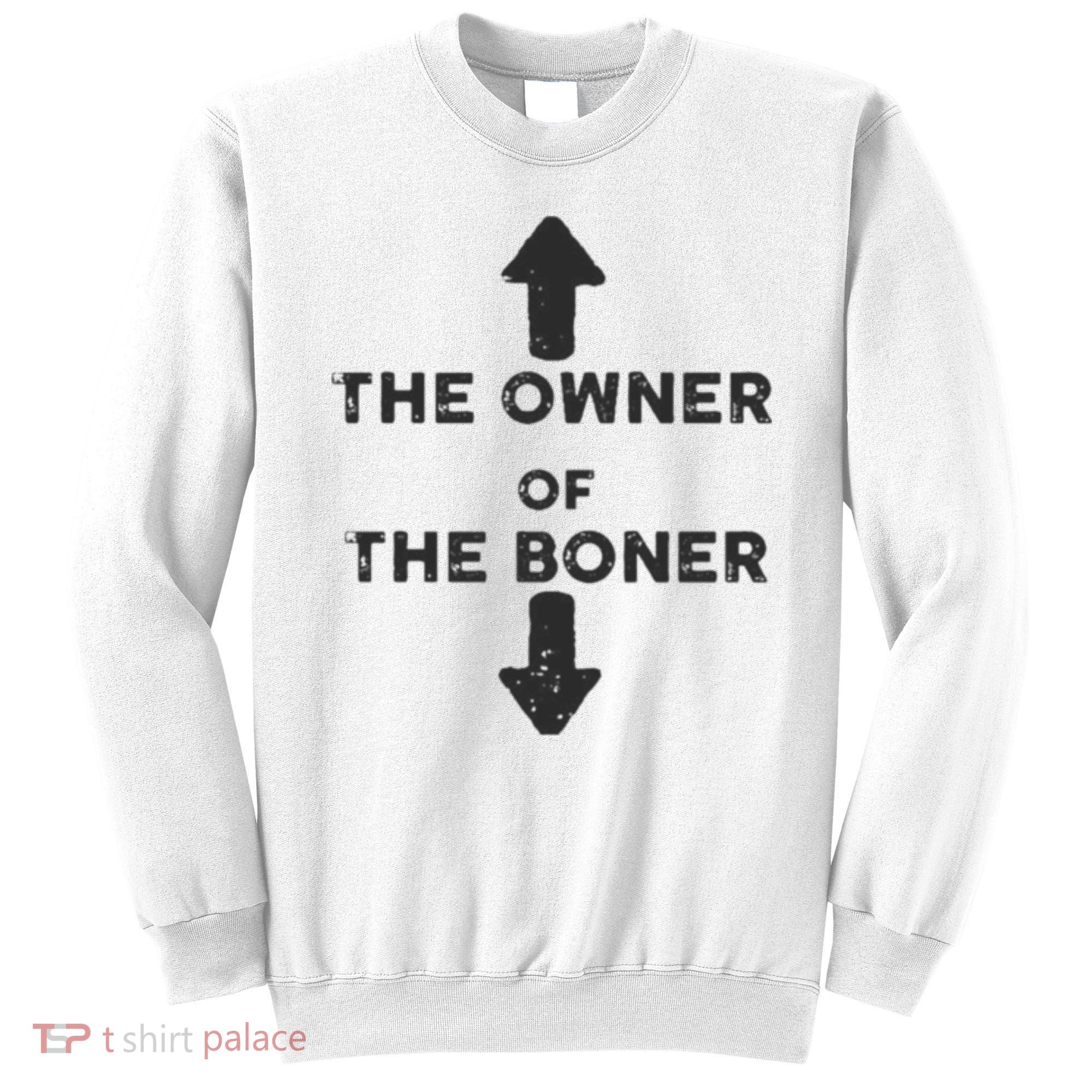 The Owner Of The Boner Sweatshirt