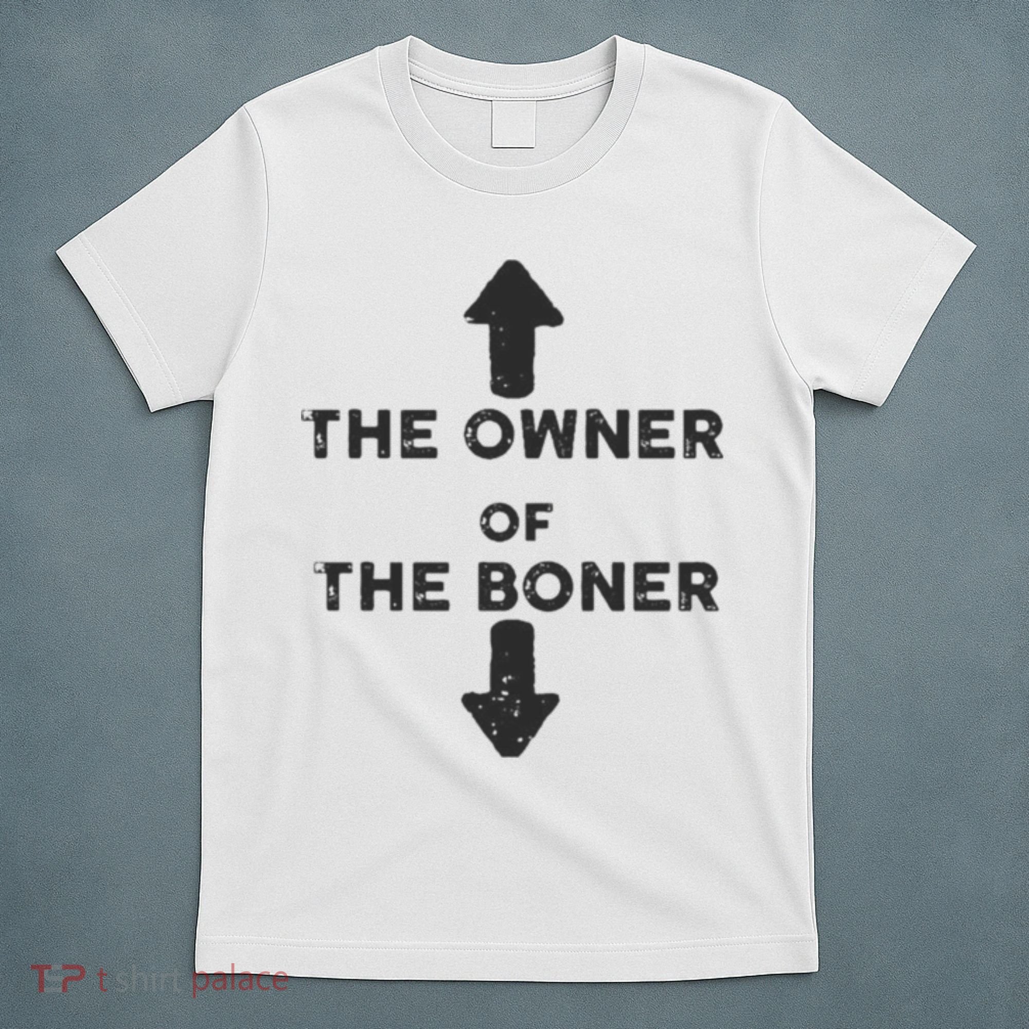 The Owner Of The Boner T-Shirt