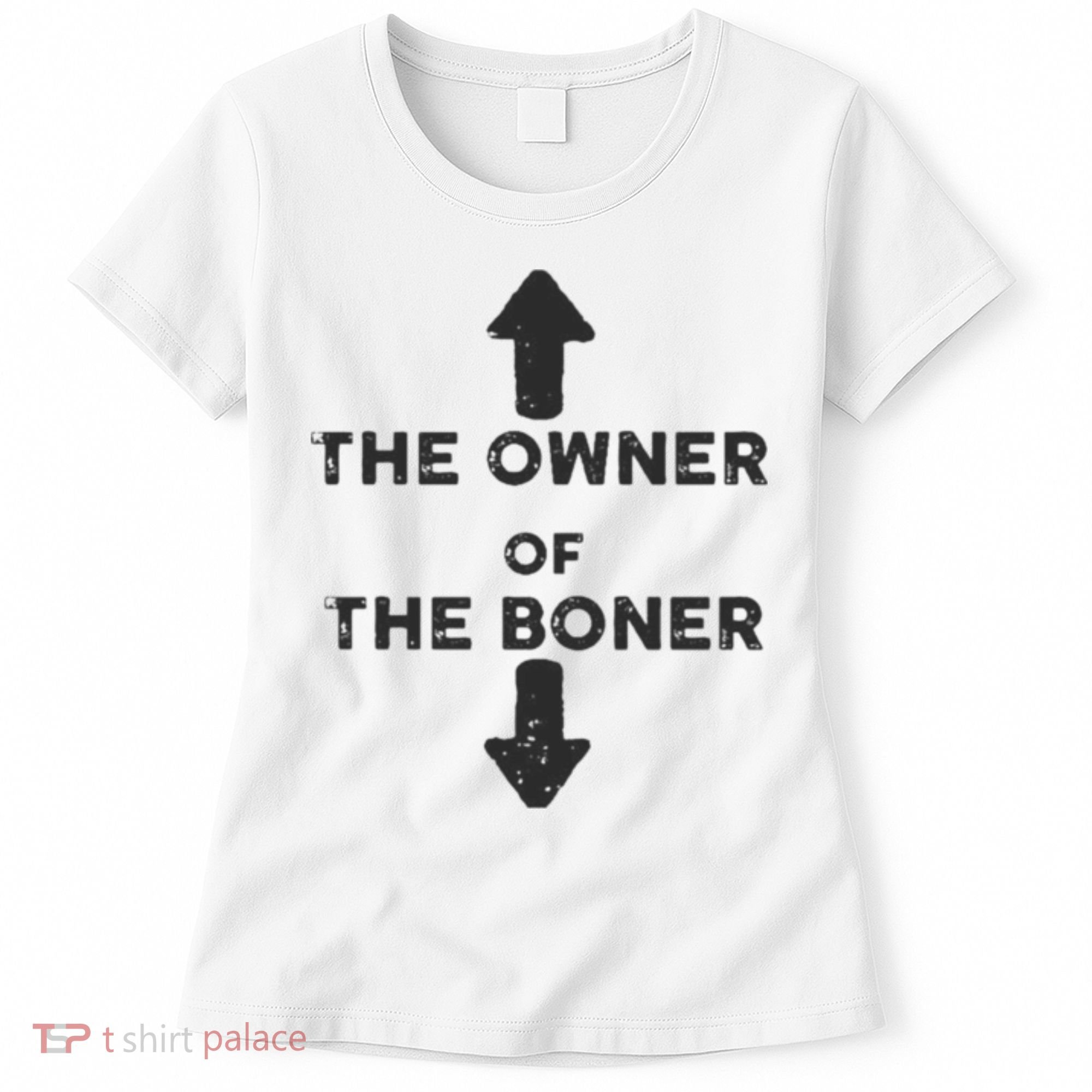 The Owner Of The Boner Women's T-Shirt