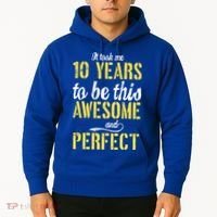 Took Me 10 Years To Be This Awesome And Perfect Hoodie thumb 2
