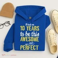 Took Me 10 Years To Be This Awesome And Perfect Hoodie thumb 4
