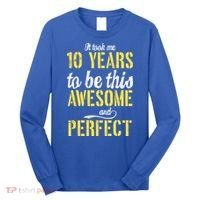 Took Me 10 Years To Be This Awesome And Perfect Long Sleeve Shirt thumb 0