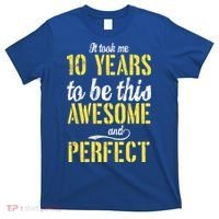 Took Me 10 Years To Be This Awesome And Perfect T-Shirt thumb 0