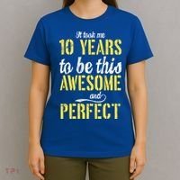 Took Me 10 Years To Be This Awesome And Perfect T-Shirt thumb 4