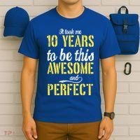 Took Me 10 Years To Be This Awesome And Perfect T-Shirt thumb 6