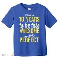 Took Me 10 Years To Be This Awesome And Perfect Toddler T-Shirt thumb 0