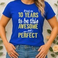 Took Me 10 Years To Be This Awesome And Perfect Women's T-Shirt thumb 2