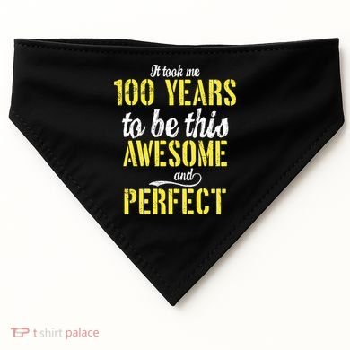 Took Me 100 Years To Be This Awesome And Perfect USA-Made Doggie Bandana