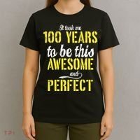Took Me 100 Years To Be This Awesome And Perfect T-Shirt thumb 4