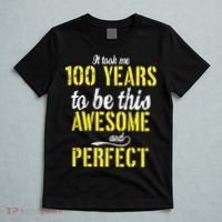 Took Me 100 Years To Be This Awesome And Perfect T-Shirt thumb 5