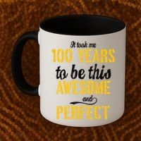 Took Me 100 Years To Be This Awesome And Perfect Coffee Mug thumb 2