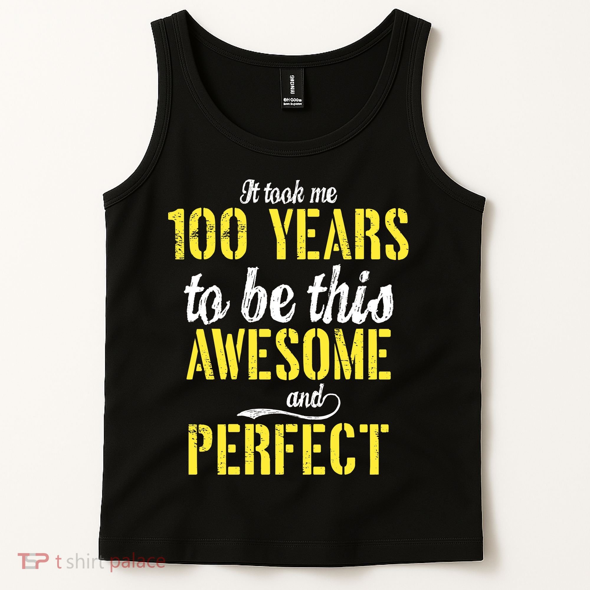 Took Me 100 Years To Be This Awesome And Perfect Tank Top
