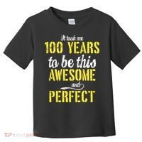 Took Me 100 Years To Be This Awesome And Perfect Toddler T-Shirt thumb 0