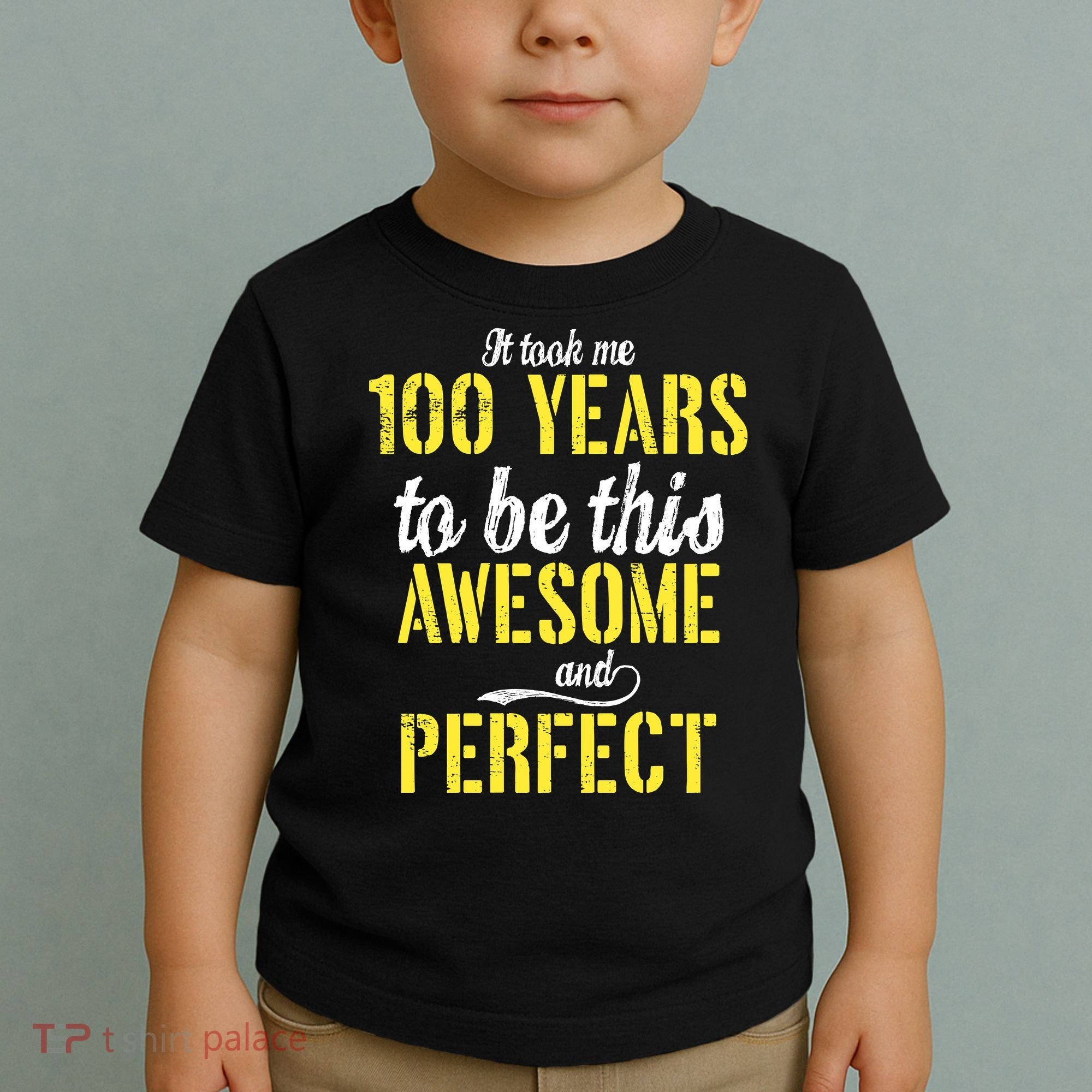Took Me 100 Years To Be This Awesome And Perfect Toddler T-Shirt