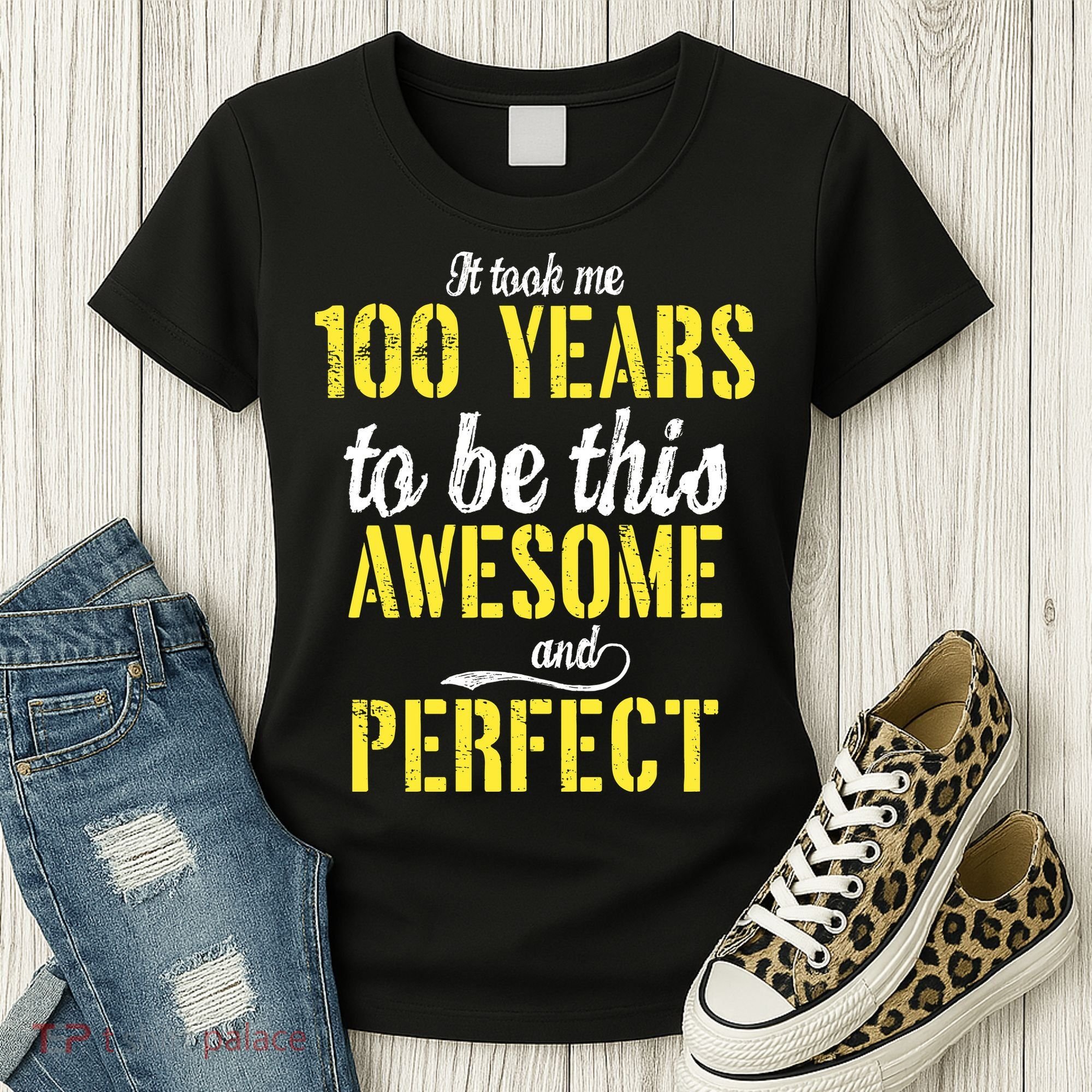 Took Me 100 Years To Be This Awesome And Perfect Women's T-Shirt