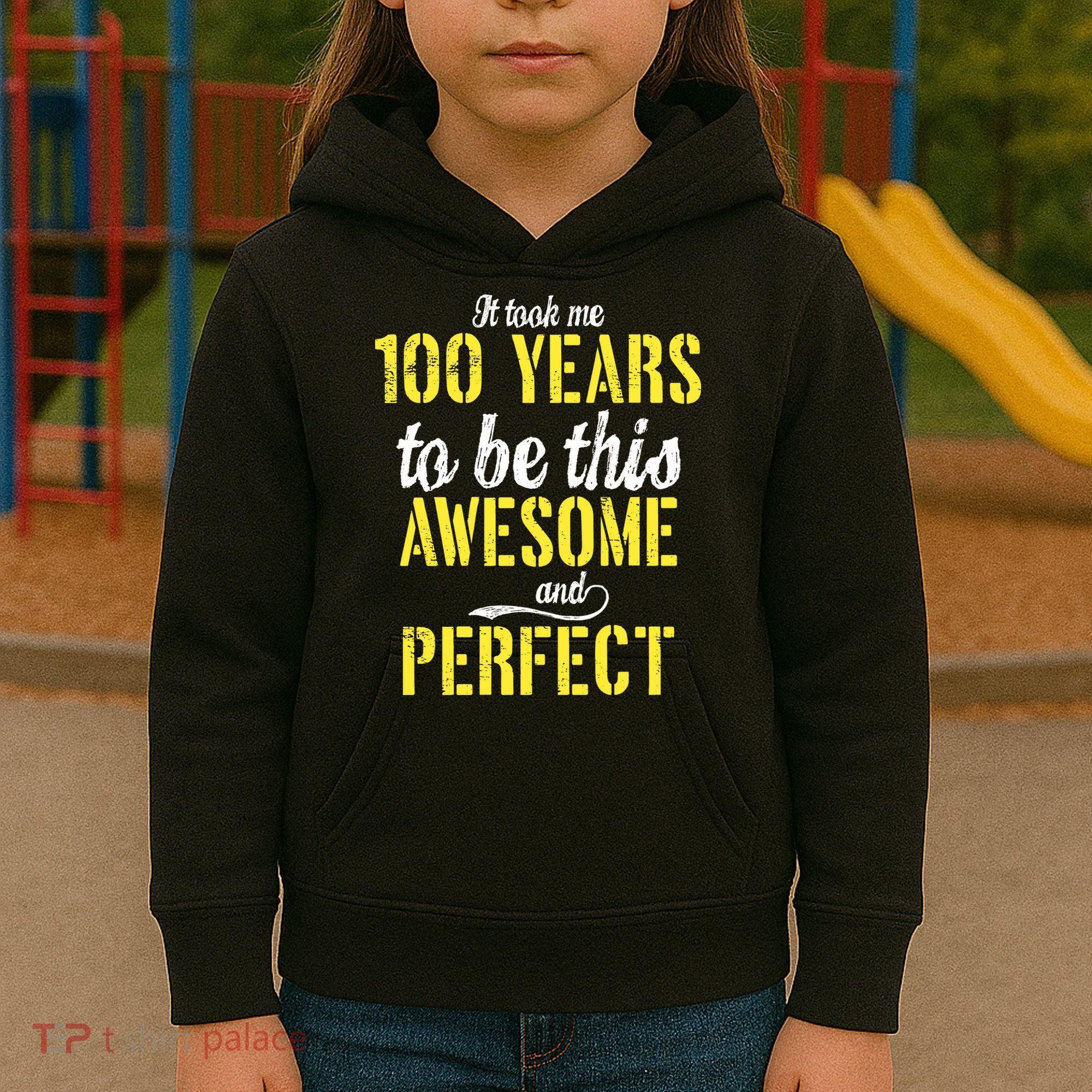 Took Me 100 Years To Be This Awesome And Perfect Kids Hoodie