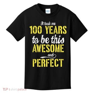 Took Me 100 Years To Be This Awesome And Perfect Kids T-Shirt