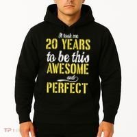 Took Me 20 Years To Be This Awesome And Perfect Hoodie thumb 2