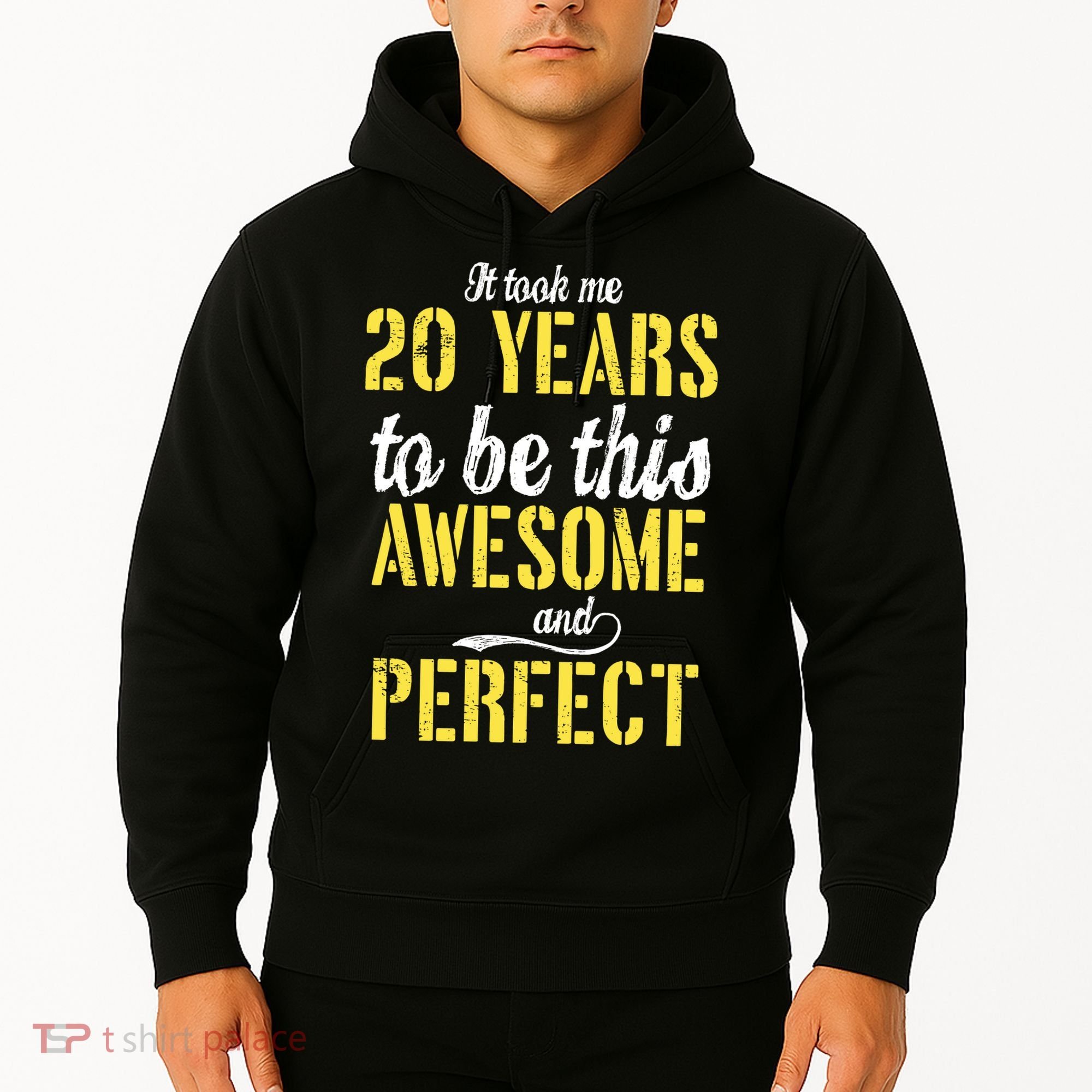 Took Me 20 Years To Be This Awesome And Perfect Hoodie