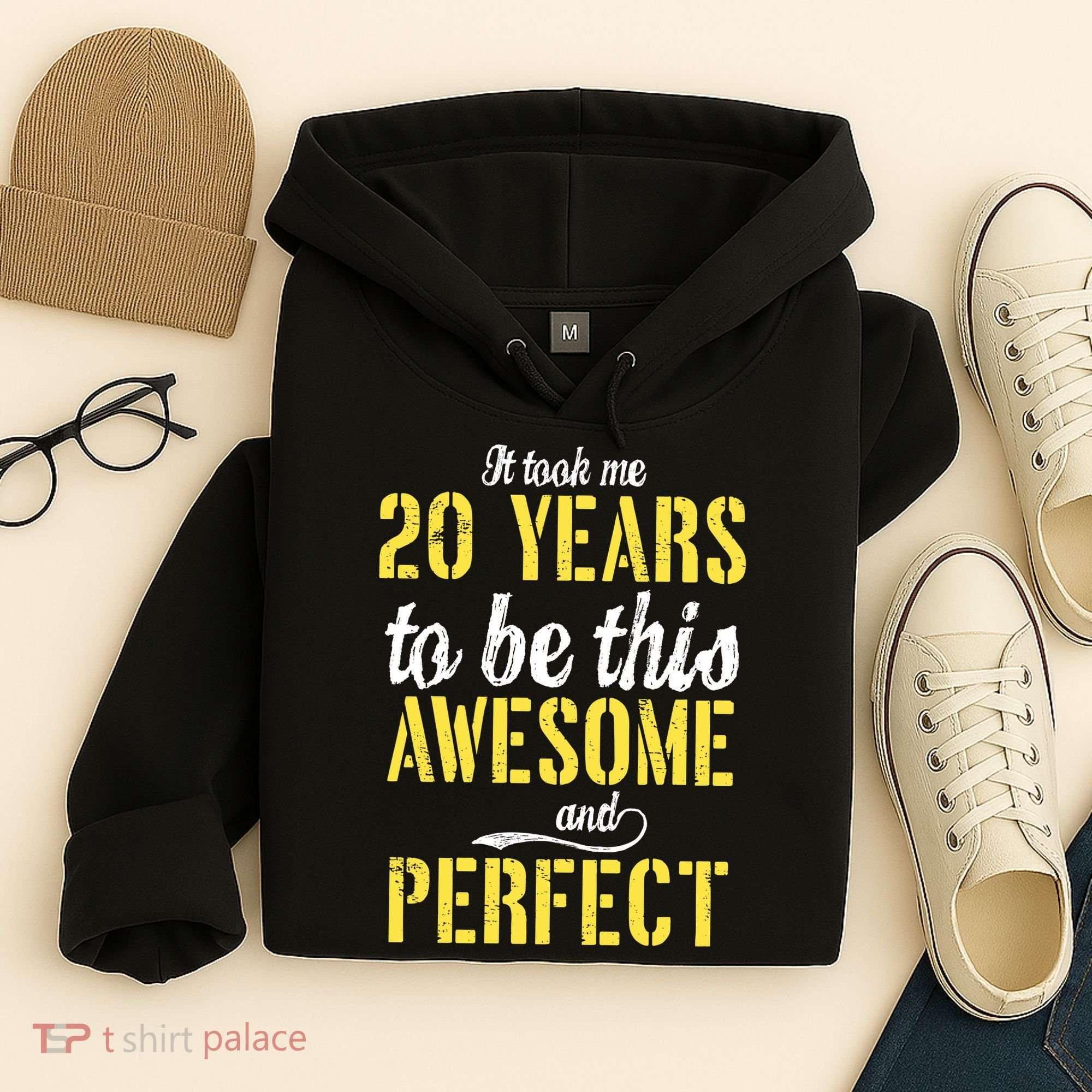 Took Me 20 Years To Be This Awesome And Perfect Hoodie