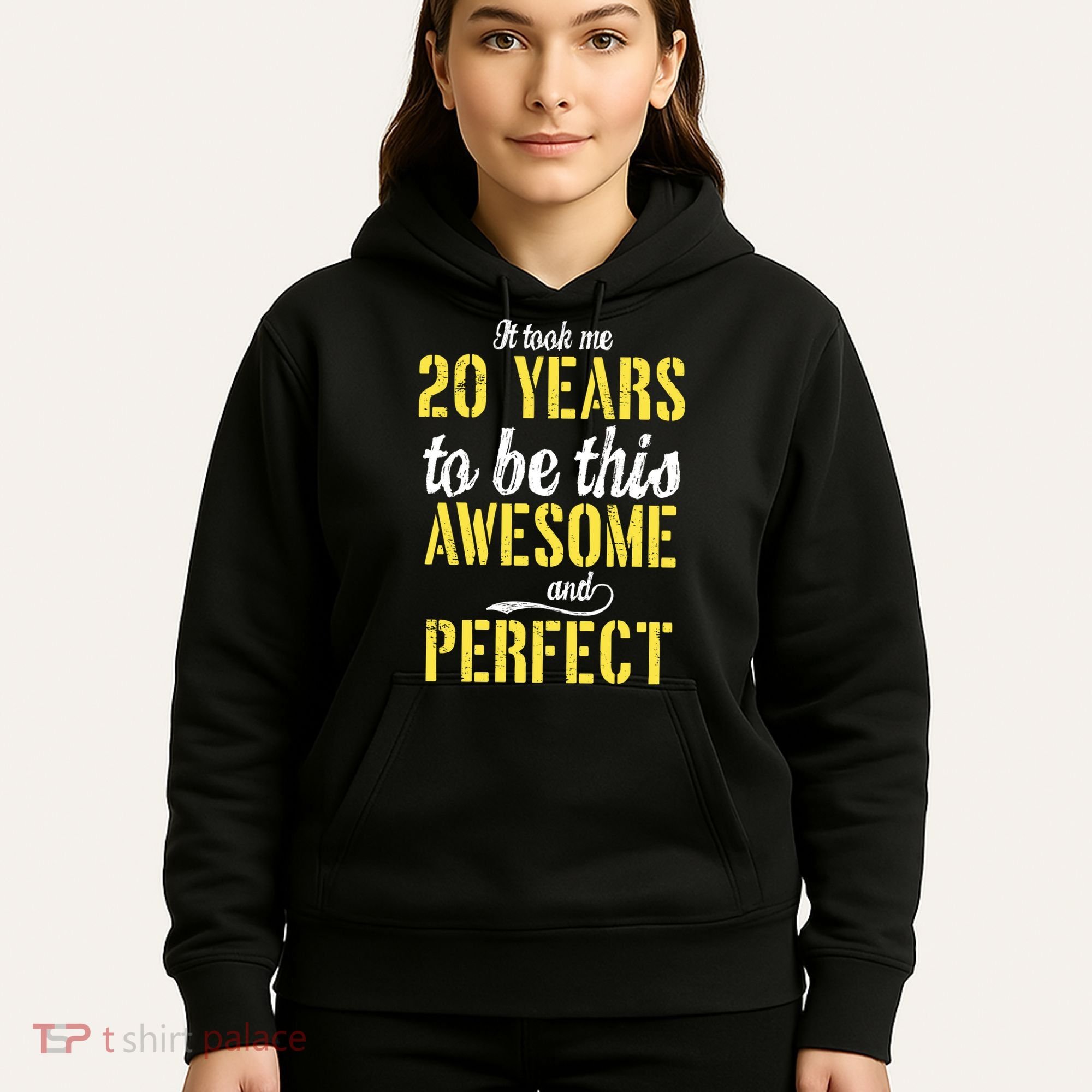 Took Me 20 Years To Be This Awesome And Perfect Hoodie