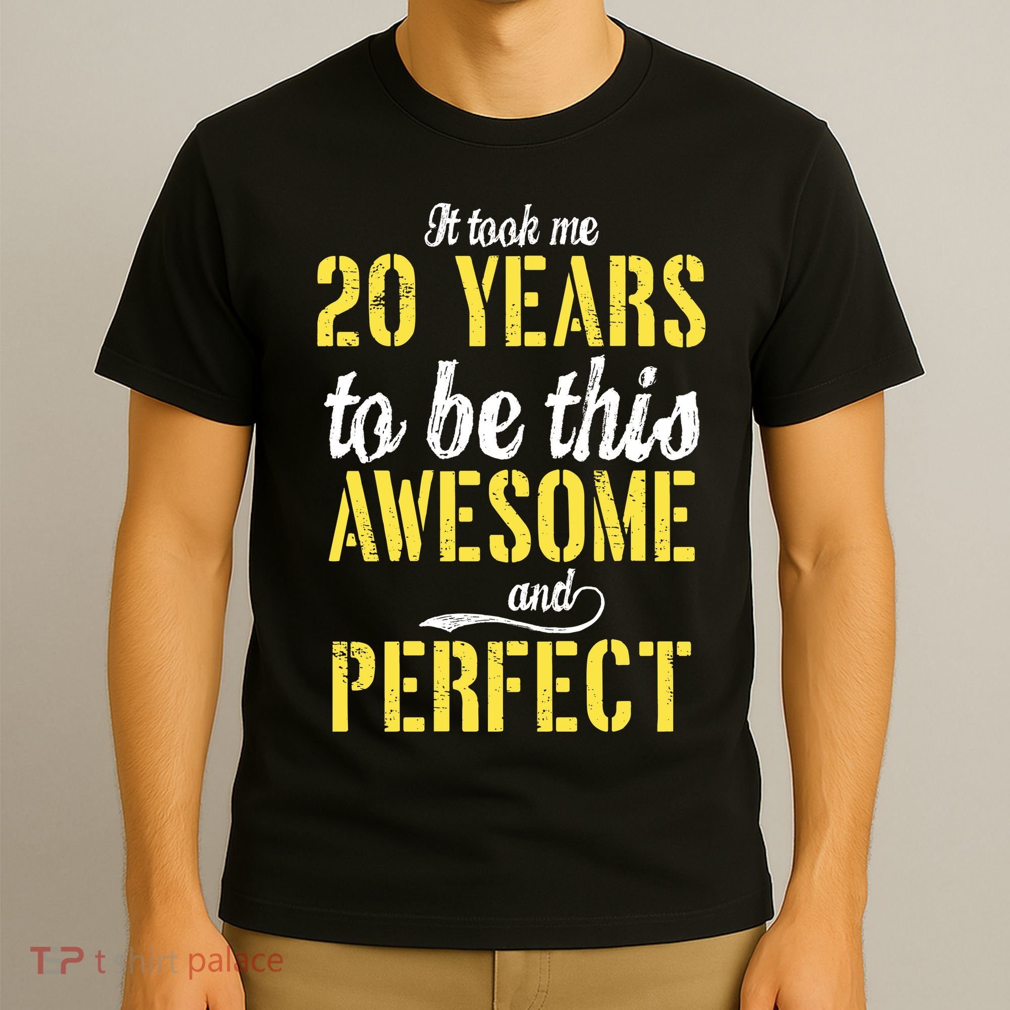 Took Me 20 Years To Be This Awesome And Perfect T-Shirt