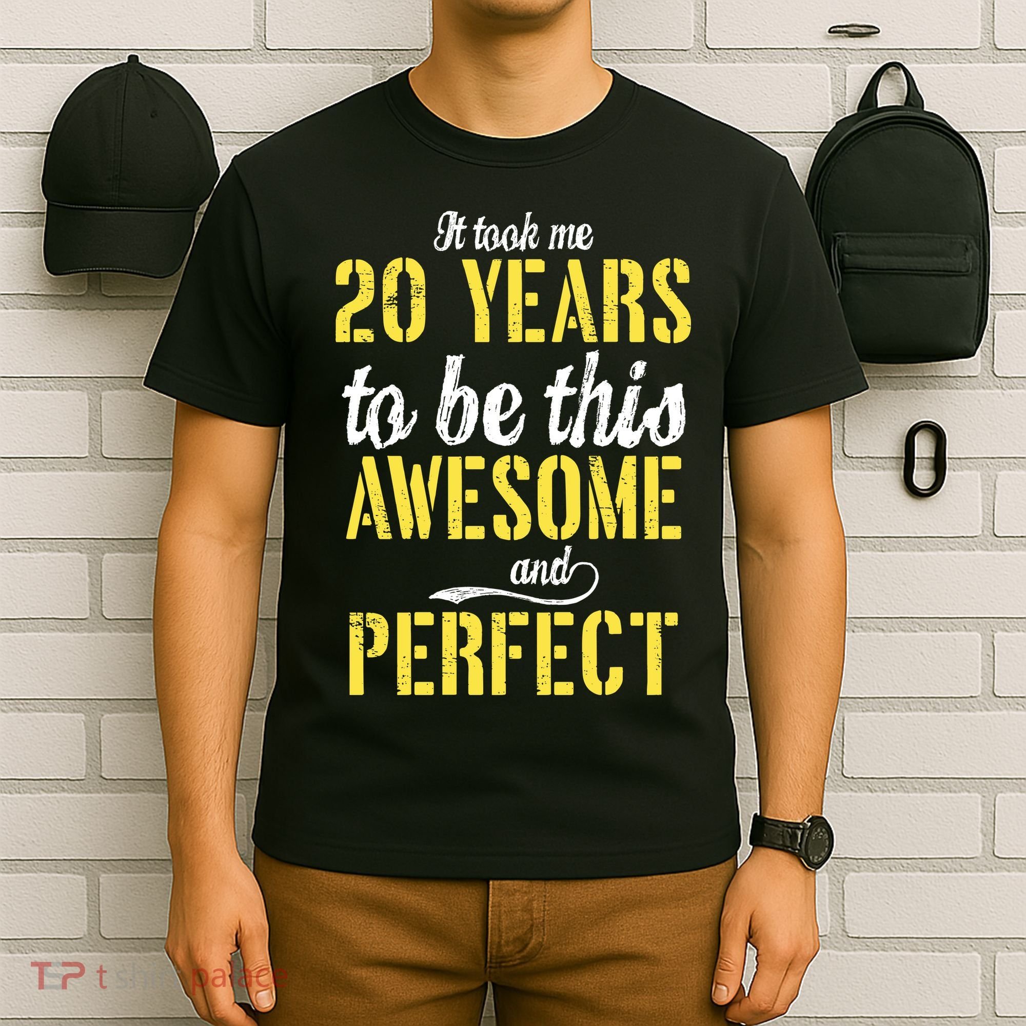 Took Me 20 Years To Be This Awesome And Perfect T-Shirt
