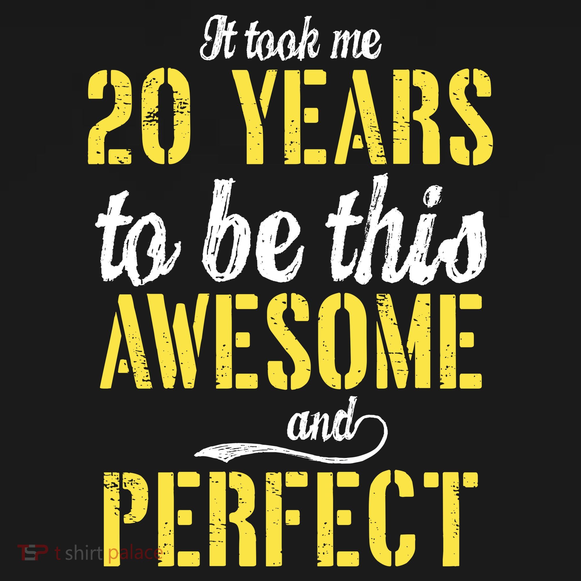 Took Me 20 Years To Be This Awesome And Perfect Button