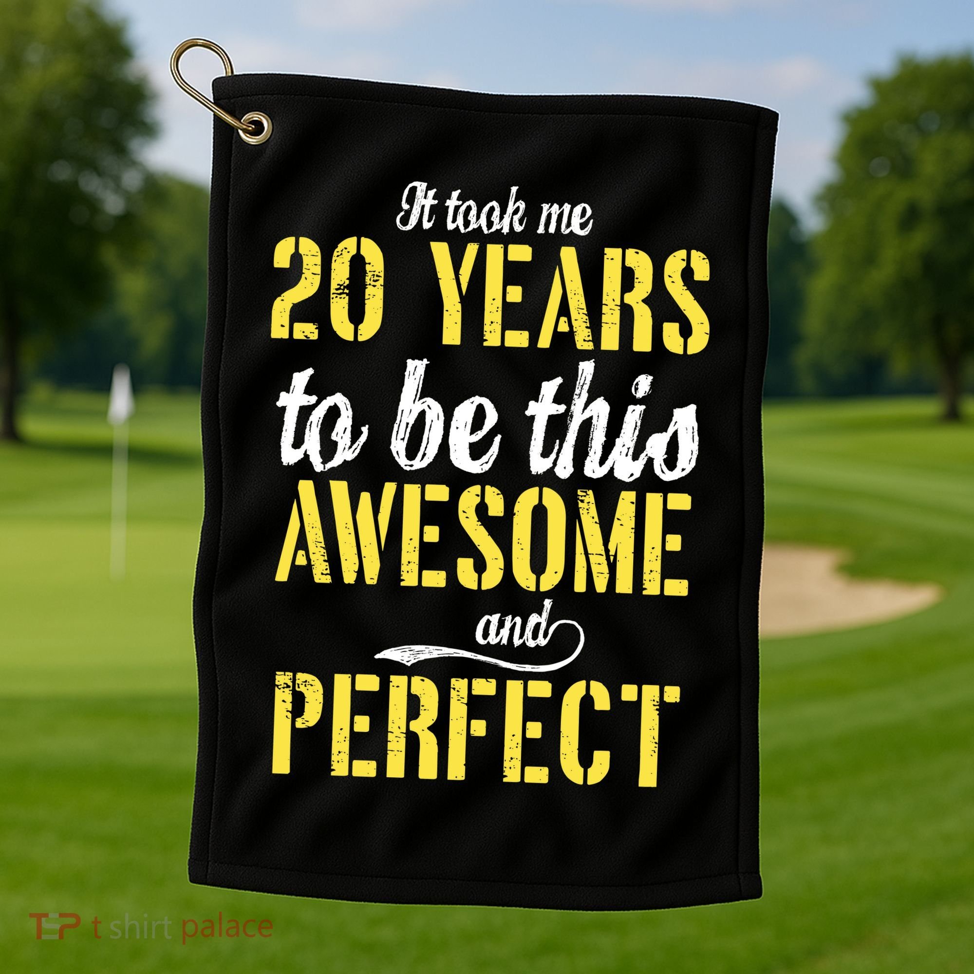 Took Me 20 Years To Be This Awesome And Perfect Golf Towel