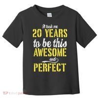 Took Me 20 Years To Be This Awesome And Perfect Toddler T-Shirt thumb 0