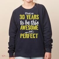 Took Me 30 Years To Be This Awesome And Perfect Women's Sweatshirt thumb 0