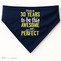 Took Me 30 Years To Be This Awesome And Perfect USA-Made Doggie Bandana thumb 0