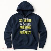 Took Me 30 Years To Be This Awesome And Perfect Hoodie thumb 0