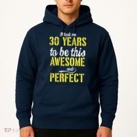 Took Me 30 Years To Be This Awesome And Perfect Hoodie thumb 2