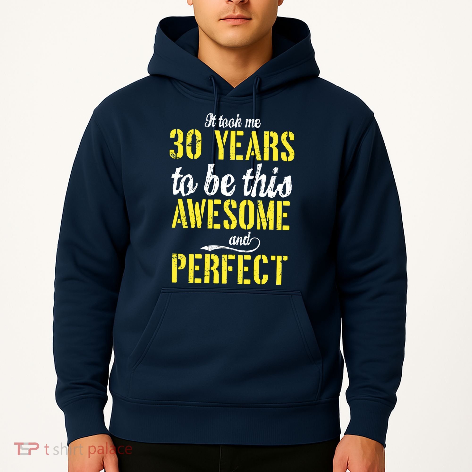 Took Me 30 Years To Be This Awesome And Perfect Hoodie