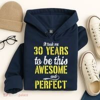 Took Me 30 Years To Be This Awesome And Perfect Hoodie thumb 4