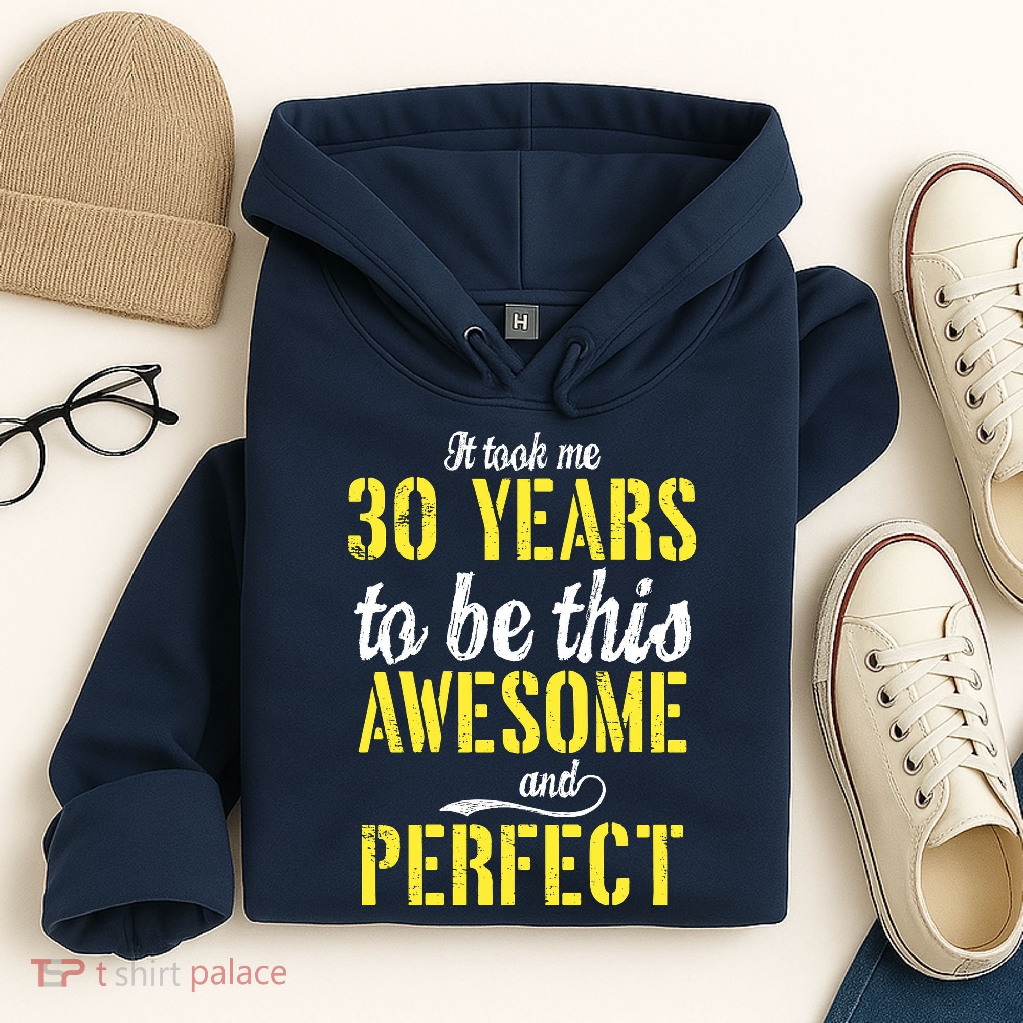 Took Me 30 Years To Be This Awesome And Perfect Hoodie