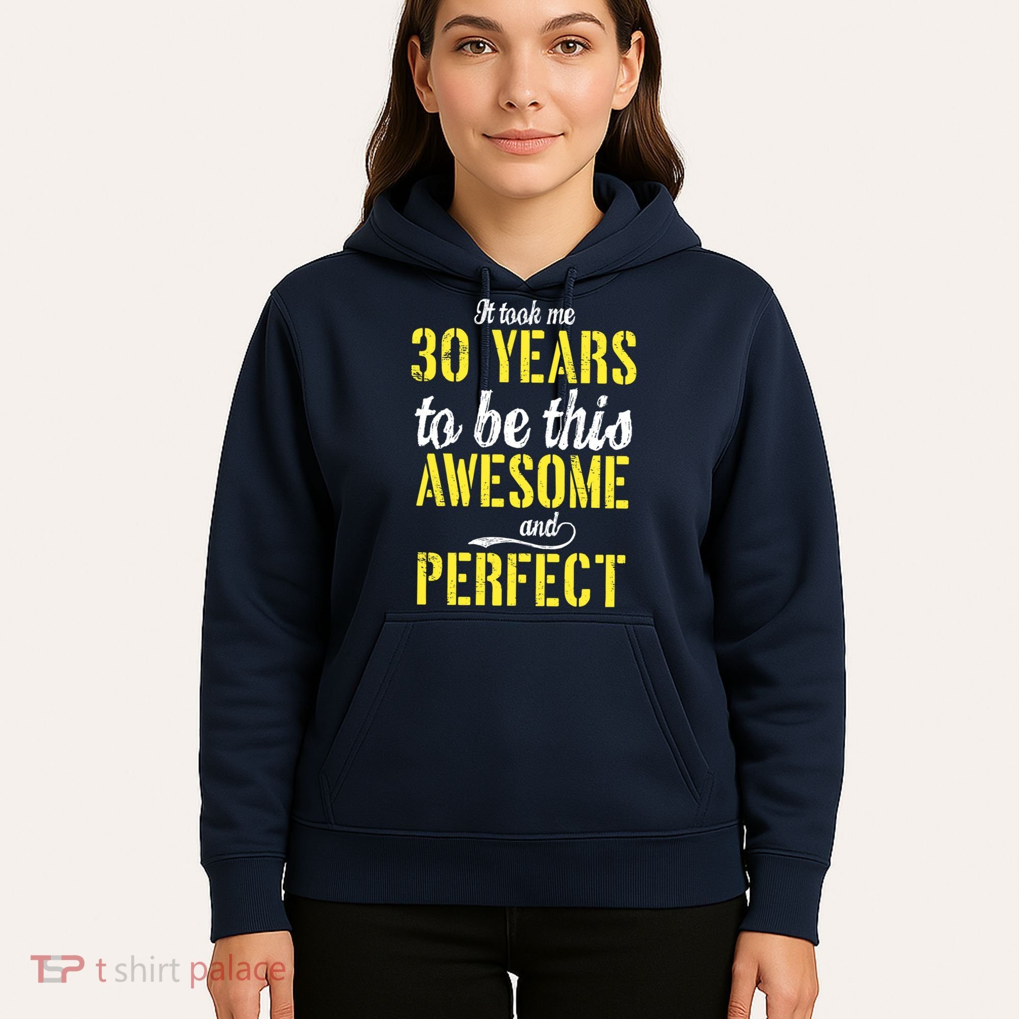 Took Me 30 Years To Be This Awesome And Perfect Hoodie