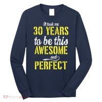 Took Me 30 Years To Be This Awesome And Perfect Long Sleeve Shirt thumb 0