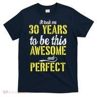 Took Me 30 Years To Be This Awesome And Perfect T-Shirt thumb 0