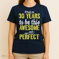 Took Me 30 Years To Be This Awesome And Perfect T-Shirt thumb 4