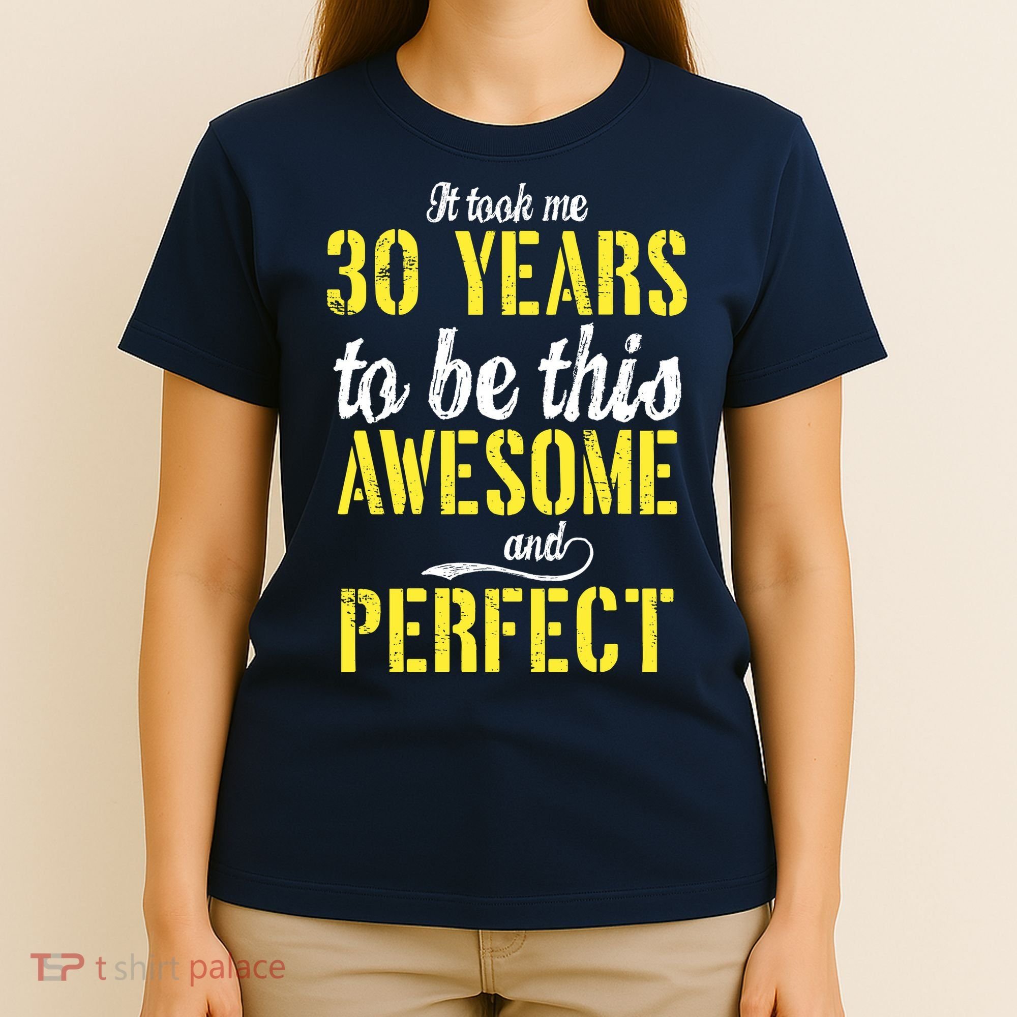 Took Me 30 Years To Be This Awesome And Perfect T-Shirt