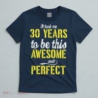 Took Me 30 Years To Be This Awesome And Perfect T-Shirt thumb 5