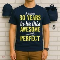 Took Me 30 Years To Be This Awesome And Perfect T-Shirt thumb 6