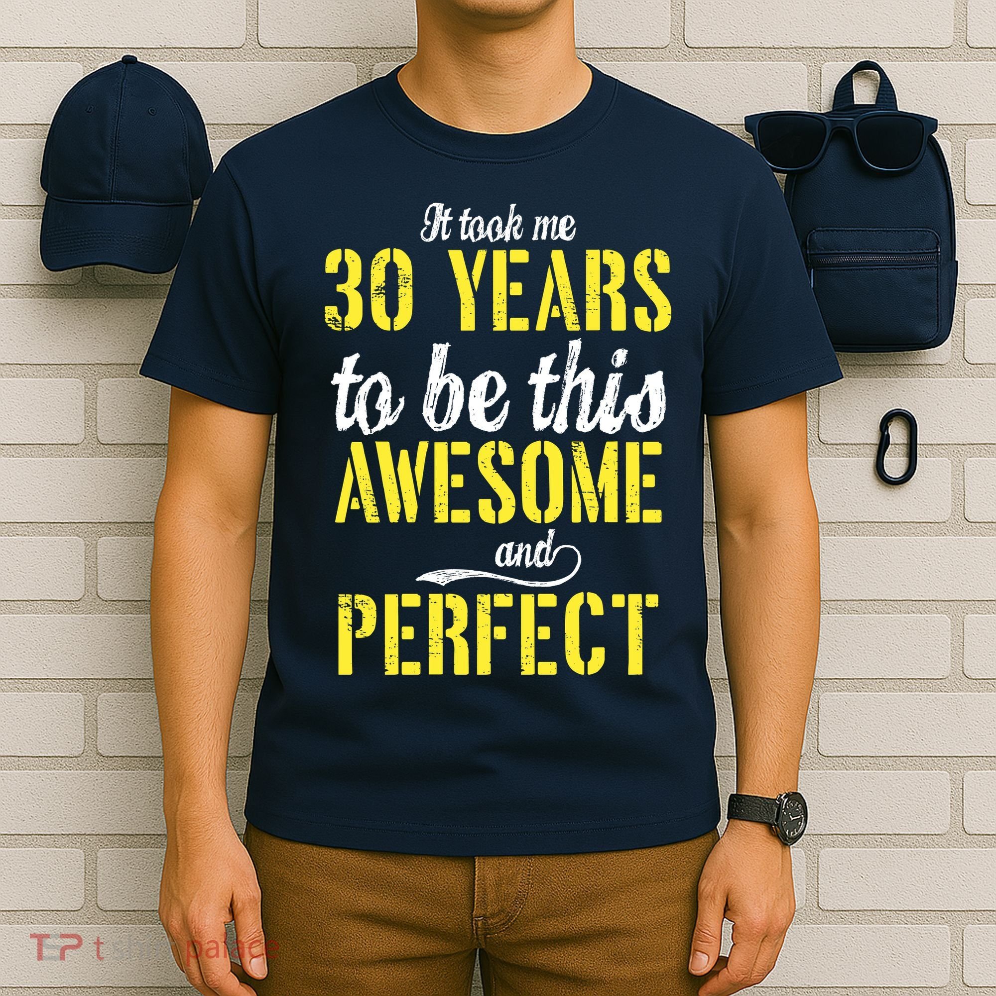 Took Me 30 Years To Be This Awesome And Perfect T-Shirt