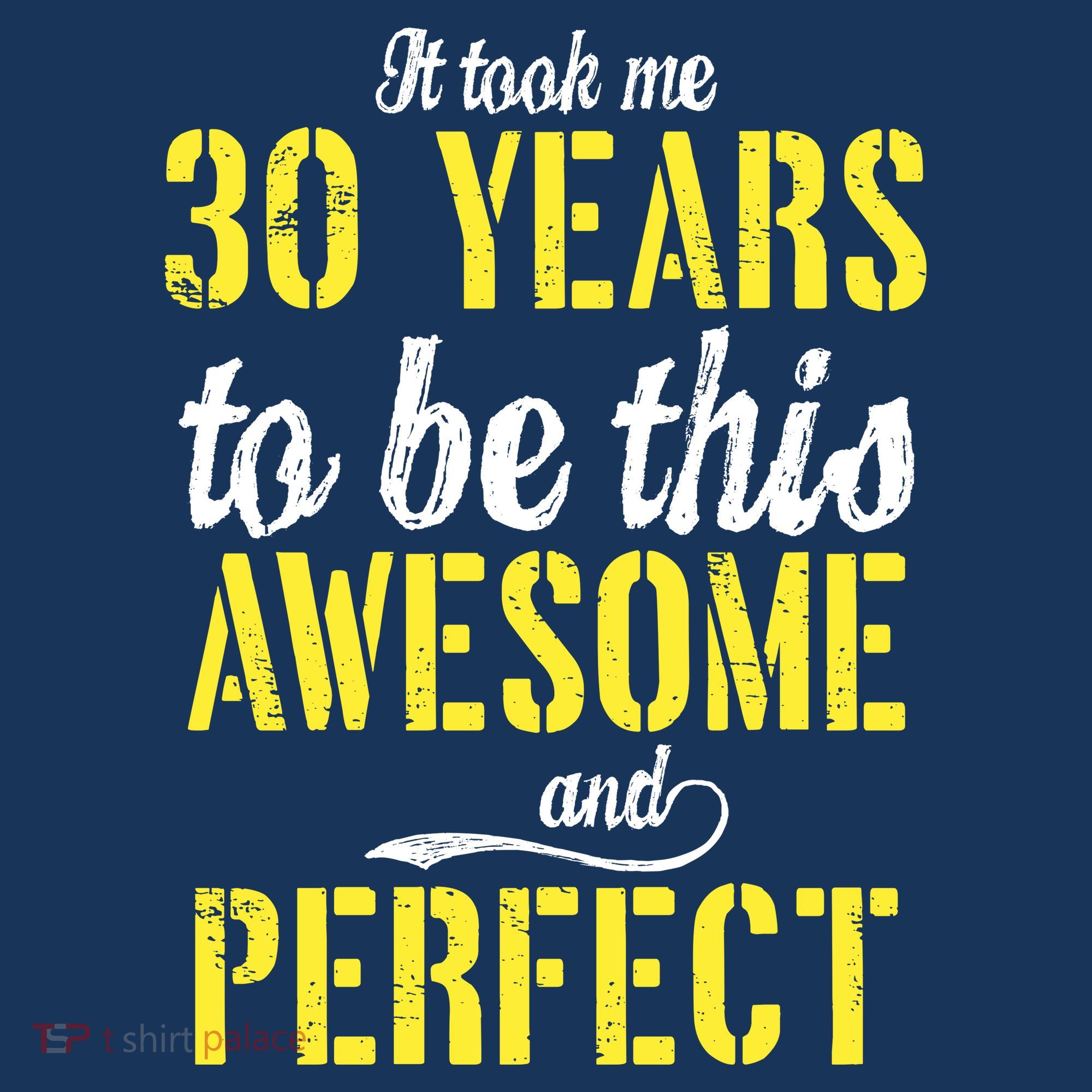 Took Me 30 Years To Be This Awesome And Perfect Button